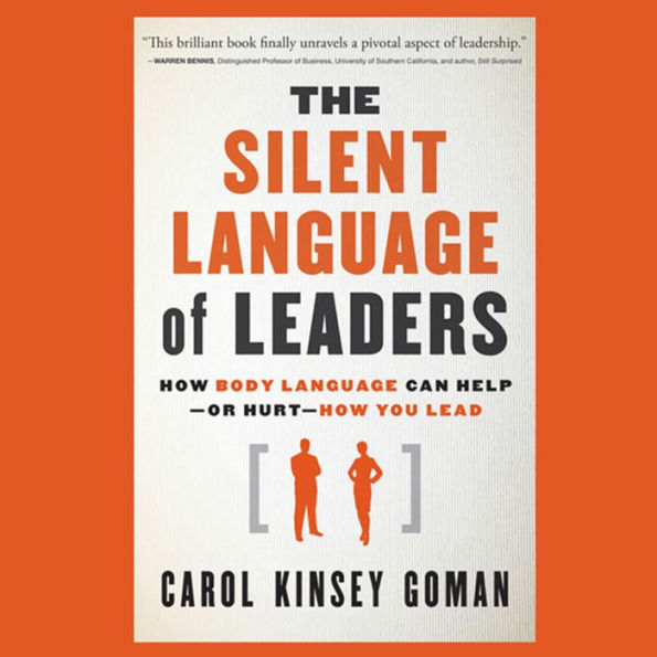 The Silent Language of Leaders: How Body Language Can Help--or Hurt--How You Lead