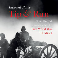 Tip and Run: The Untold Tragedy of the First World War in Africa