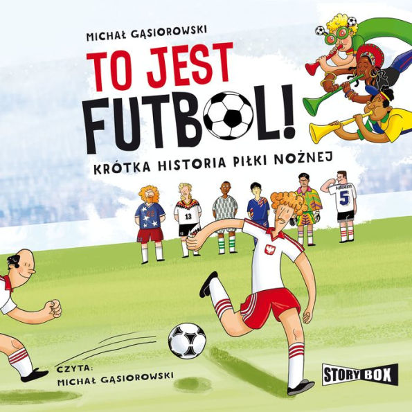 To jest futbol! Krótka historia pi¿ki no¿nej