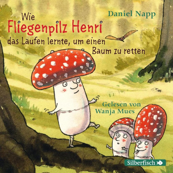 Wie Fliegenpilz Henri das Laufen lernte, um einen Baum zu retten (Abridged)