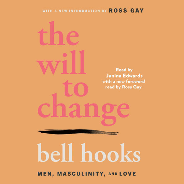 The Will to Change: Men, Masculinity, and Love