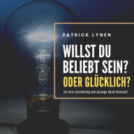 Willst du beliebt sein? Oder glücklich?: Sei kein Systemling und sprenge deine Grenzen!