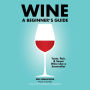 Wine: A Beginner's Guide