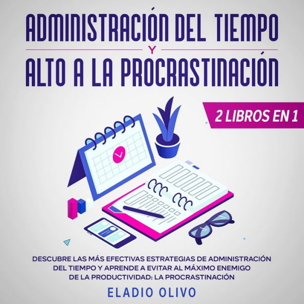 Administración del tiempo y alto a la procrastinación Descubre las más efectivas estrategias de administración de tiempo y evita al máximo enemigo de la productividad: La procrastinación