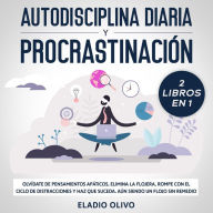 Autodisciplina diaria y procrastinación 2 libros en 1 Olvídate de pensamientos apáticos, elimina la flojera, rompe con el ciclo de distracciones y haz que suceda. Aun siendo un flojo sin remedio