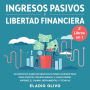 Ingresos pasivos y libertad financiera 2 libros en 1 No necesitas saber de negocios ni tener ahorros para para invertir con inteligencia y ganar dinero. Aprende el camino, herramientas y técnicas