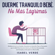 Duerme tranquilo bebé, no más lágrimas Olvídate de ser un zombie. Descubre la solución paso a paso para que tu bebé duerma sin llorar y te sientas descansada, con energía y lista para un nuevo día