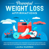 Powerful Weight Loss Affirmations Train Your Mind and Achieve a Slim, Toned Body Like You Have Always Wanted. Lose Weight and Sculpt Your Figure with Powerful Affirmations and Healthy Mantras