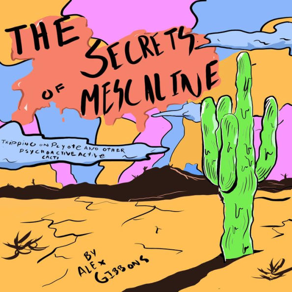Secrets Of Mescaline, The - Tripping On Peyote And Other Psychoactive Cacti