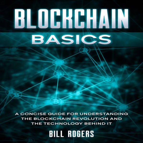 Blockchain Basics: A Concise Guide for Understanding the Blockchain Revolution and the Technology Behind It