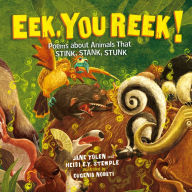 Eek, You Reek!: Poems About Animals That Stink, Stank, Stunk