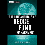 The Fundamentals of Hedge Fund Management: How to Successfully Launch and Operate a Hedge Fund