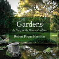 Gardens: An Essay on the Human Condition