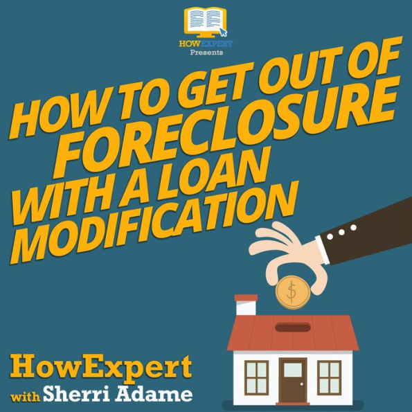 How to Get Out of Foreclosure with a Loan Modification