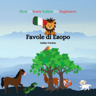 How to learn Italian for Beginners: Favole di Esopo - Italian Version (Italian Edition)