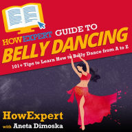 HowExpert Guide to Belly Dancing: 101+ Tips to Learn How to Belly Dance from A to Z