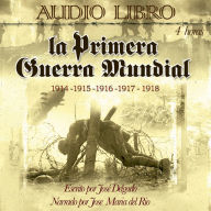 La Primera Guerra Mundial: 1914 - 1915 - 1916 - 1917 - 1918