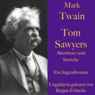 Mark Twain: Tom Sawyers Abenteuer und Streiche: Ein Jugendroman - ungekürzt gelesen.