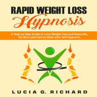 Rapid Weight Loss Hypnosis: A Step by Step Guide to Lose Weight Fast and Naturally, Fat Burn and Calorie Blast with Self-Hypnosis