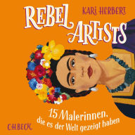 Rebel Artists: 15 Malerinnen, die es der Welt gezeigt haben