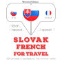 Slovenský - Francúzsky: Na cestovanie: I listen, I repeat, I speak : language learning course