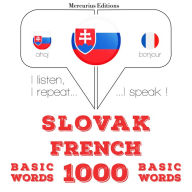 Slovenský - Francúzsky: 1000 základných slov: I listen, I repeat, I speak : language learning course