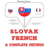 Slovenský - Francúzsky: kompletná metóda: I listen, I repeat, I speak : language learning course