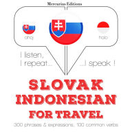 Slovenský - Indonesian: Na cestovanie: I listen, I repeat, I speak : language learning course