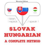 Slovenský - Hungarian: kompletná metóda: I listen, I repeat, I speak : language learning course