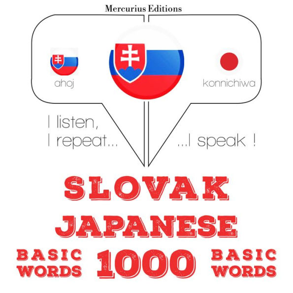 Slovenský - Japonec: 1000 základných slov: I listen, I repeat, I speak : language learning course