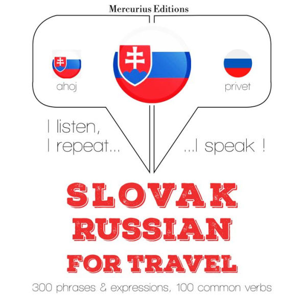 Slovenský - Rus: Na cestovanie: I listen, I repeat, I speak : language learning course