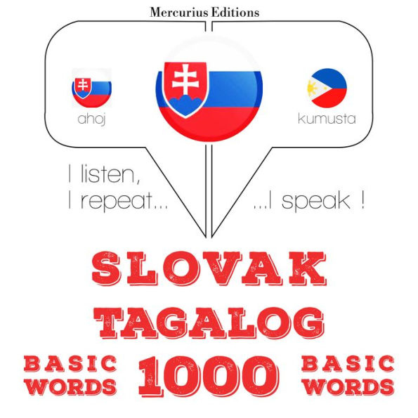 Slovenský - Tagalog: 1000 základných slov: I listen, I repeat, I speak : language learning course