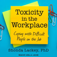 Toxicity in the Workplace: Coping with Difficult People on the Job