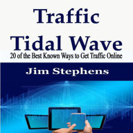 Traffic Tidal Wave: 20 of the Best Known Ways to Get Traffic Online