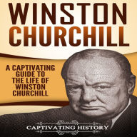 Winston Churchill: A Captivating Guide to the Life of Winston Churchill