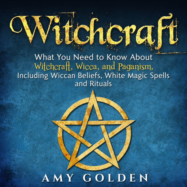 Witchcraft: What You Need to Know About Witchcraft, Wicca, and Paganism ...