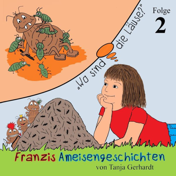 Wo sind die Läuse?: Franzis Ameisengeschichten (Folge 2)