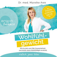 Wohlfühlgewicht - Wie du dich vom Diät-Zwang befreist und intuitiv deine Wohlfühlfigur erreichst (Ungekürzte Lesung)