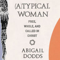 (A)Typical Woman: Free, Whole, and Called in Christ