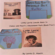 Little Lorrie Lincoln Goes to James and Pearl's Amusement Park ( Book Four)