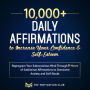 10,000+ Daily Affirmations to Increase Your Confidence and Self-Esteem Reprogram Your Subconscious Mind Through 11 Hours of Subliminal Affirmations to Overcome Anxiety and Self-Doubt