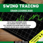 Swing Trading Crash Course 2020: The Ultimate Beginner's Guide For Learning The Best Swing & Day Trading Strategies Used For Option [Passive Income Quick Crash Course]