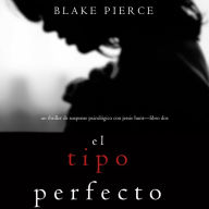 El Tipo Perfecto (Thriller de suspense psicológico con Jessie Hunt-Libro Dos)