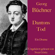 Georg Büchner: Dantons Tod: Ein Drama - ungekürzt gelesen