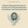 George Washington's Rules of Civility & Decent Behavior in Company and Conversation