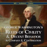 George Washington's Rules of Civility & Decent Behavior: In Company & Conversation