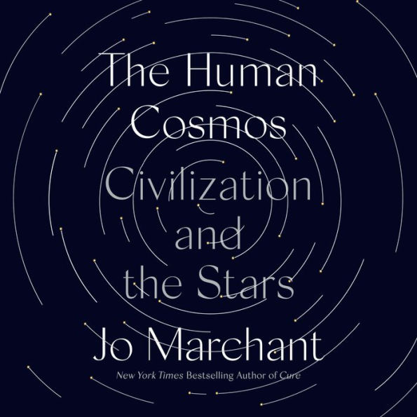 The Human Cosmos: Civilization and the Stars