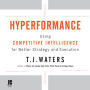 Hyperformance: Using Competitive Intelligence for Better Strategy and Execution