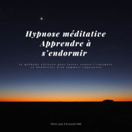 Hypnose méditative - Apprendre à s'endormir: La méthode efficace pour lutter contre l'insomnie et bénéficier d'un sommeil réparateur