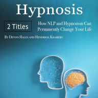 Hypnosis: How NLP and Hypnotism Can Permanently Change Your Life